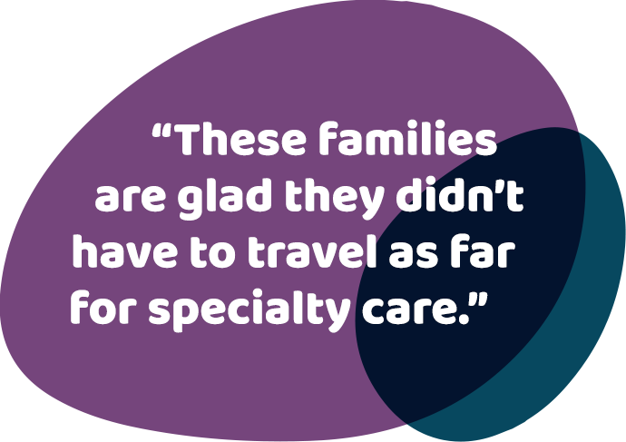 “I believe children and families should receive the best possible care as close to home as possible.”